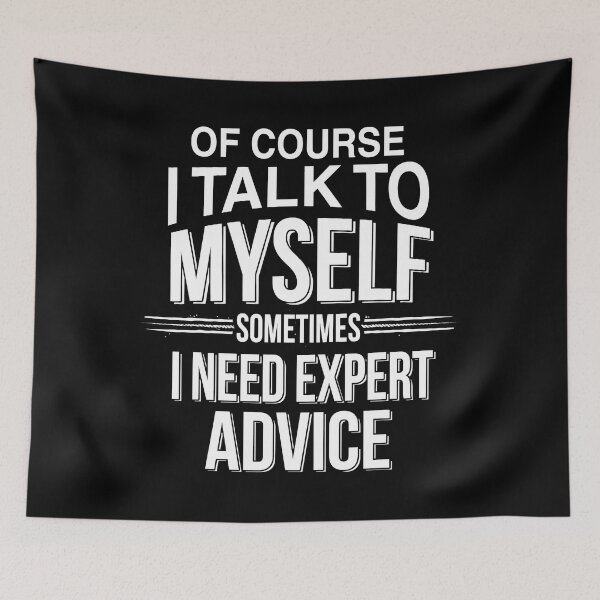 Item preview, Of Course I Talk To Myself Sometimes I Need Expert Advice designed and sold by BruceCEamon.