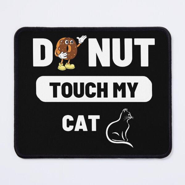 Item preview, Donut Touch My Cat designed and sold by Mystic-Roots99.