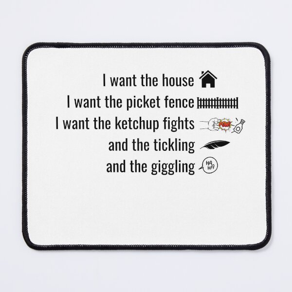 Item preview, I want the house, picket fence, ketchup fights, tickling, giggling designed and sold by ShaneinJapan.