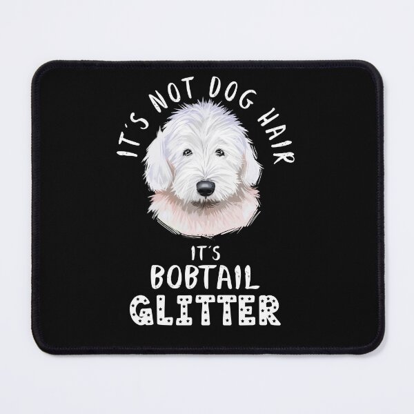 Item preview, It's not dog hair it's BOBTAIL glitter funny dog quote Old English Sheepdog designed and sold by theshirtinator.