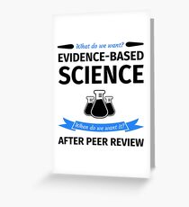What do we want? Evidence-Based Science! When do we Want it? After Peer Review! Grußkarte