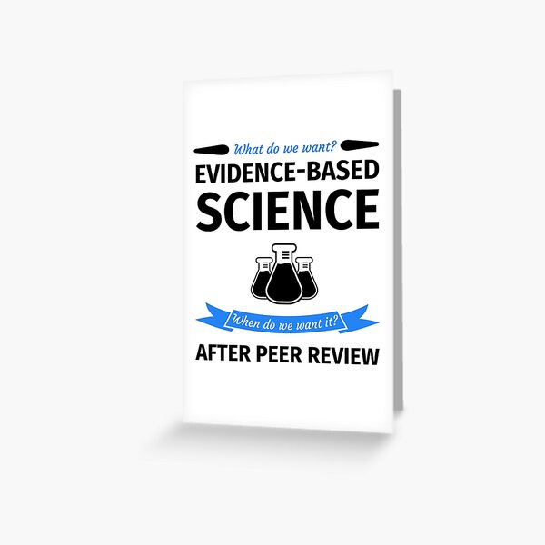 Item preview, What do we want? Evidence-Based Science! When do we Want it? After Peer Review! designed and sold by fabianb.