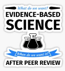 What do we want? Evidence-Based Science! When do we Want it? After Peer Review! Sticker