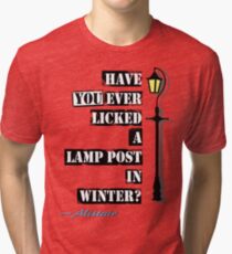 Have You Ever Licked A Lamp Post In Winter ? Tri-blend T-Shirt