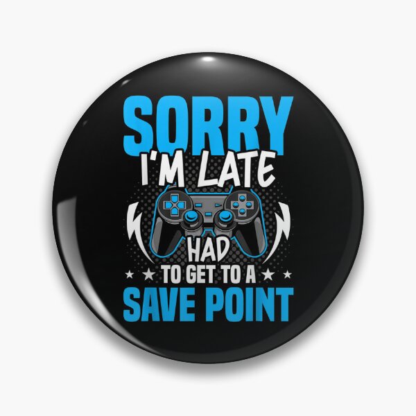Item preview, Sorry I'm Late Had To Get To A Save Point Video Gamer  designed and sold by 77tara.
