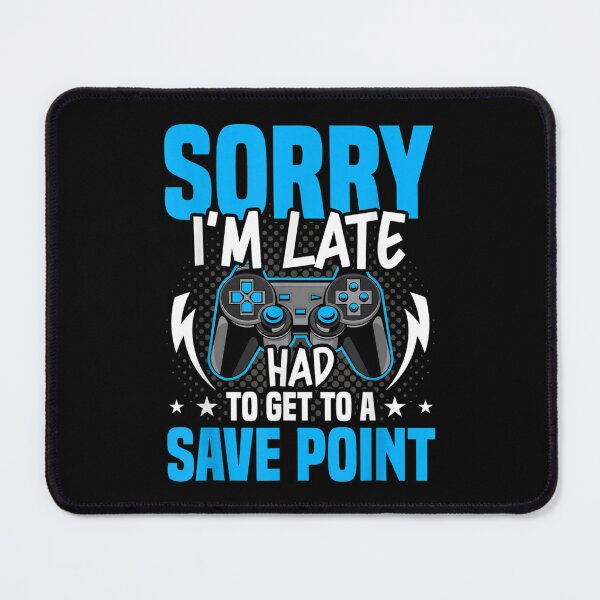 Item preview, Sorry I'm Late Had To Get To A Save Point Video Gamer  designed and sold by 77tara.