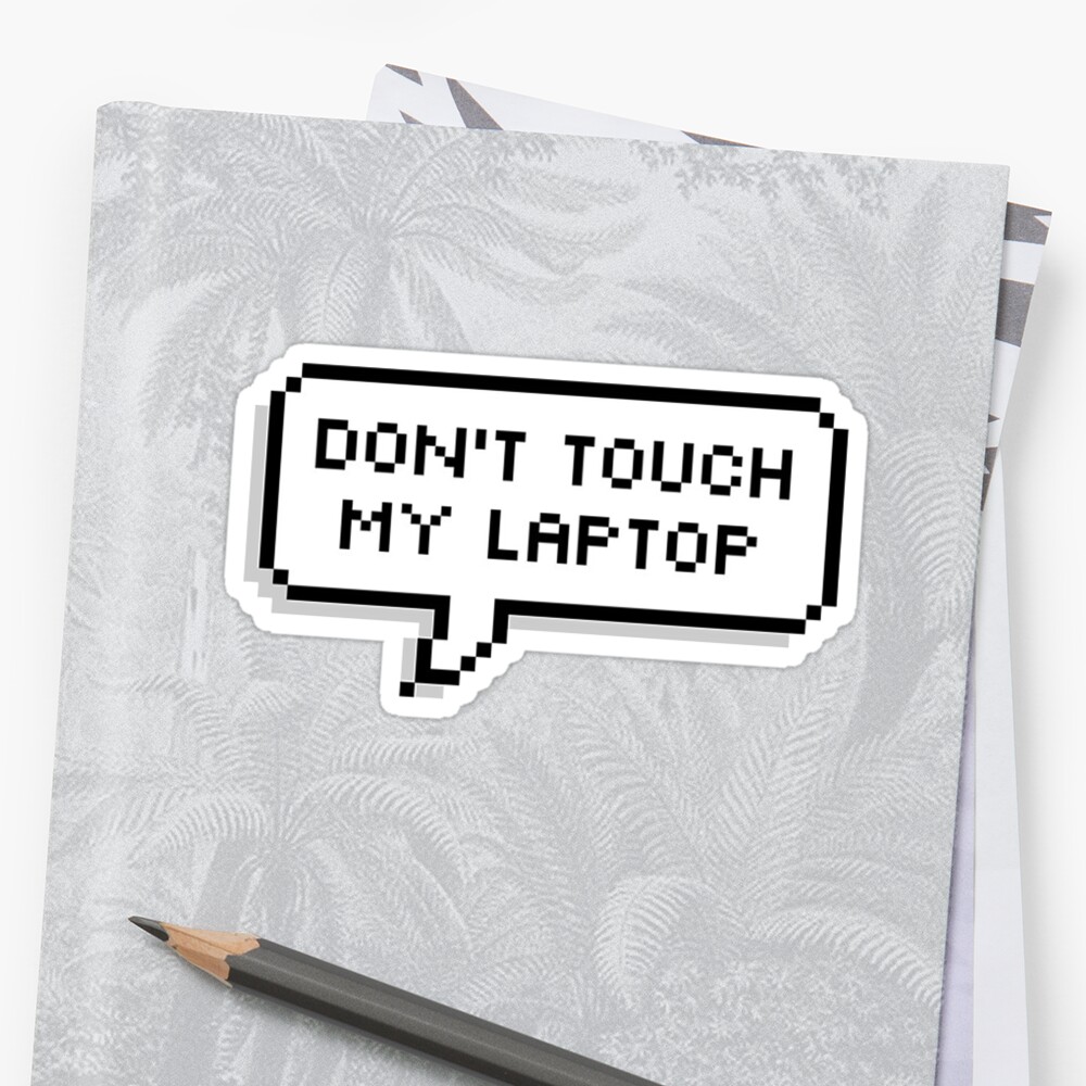 "Don't Touch My Laptop" Sticker by caomicc | Redbubble