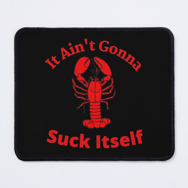 Item preview, It Aint Gonna Suck Itself Crawfish designed and sold by SAABDERRAHIM.