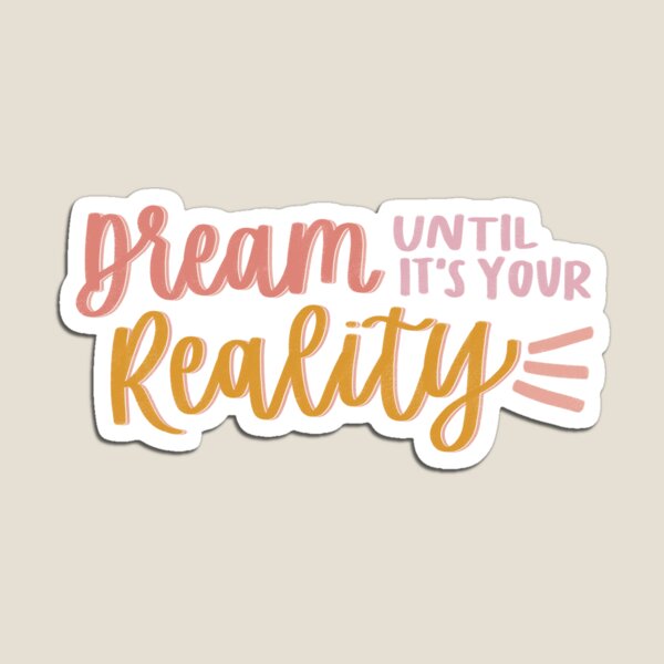 Dream Until It's Your Reality Magnet for Sale by MadeByMeera