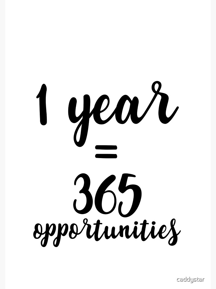 1 Year 365 Opportunities Greeting Card By Caddystar Redbubble