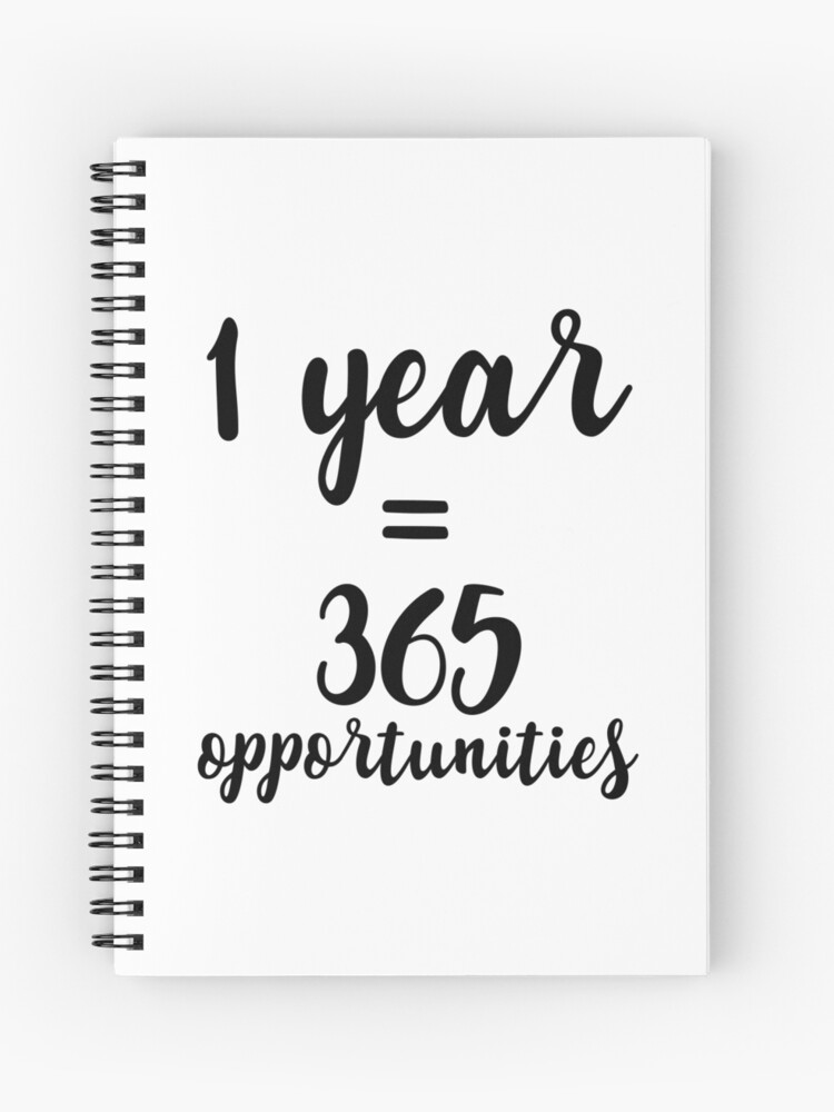 1 Year 365 Opportunities Spiral Notebook By Caddystar Redbubble
