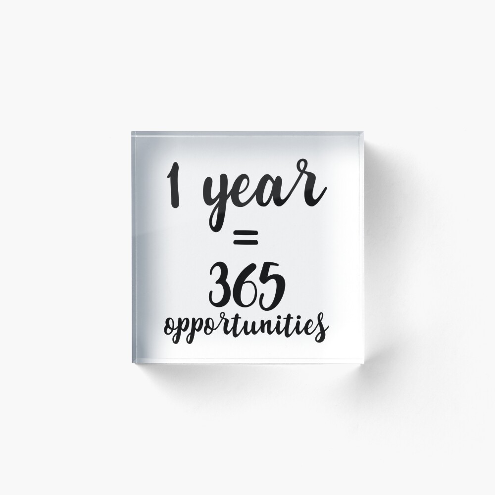 1 Year 365 Opportunities Art Board Print By Caddystar Redbubble