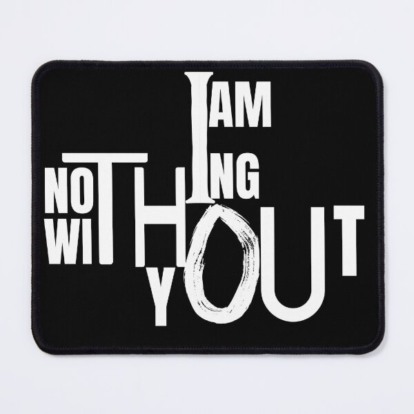 Item preview, I am nothing without you designed and sold by THE MID.