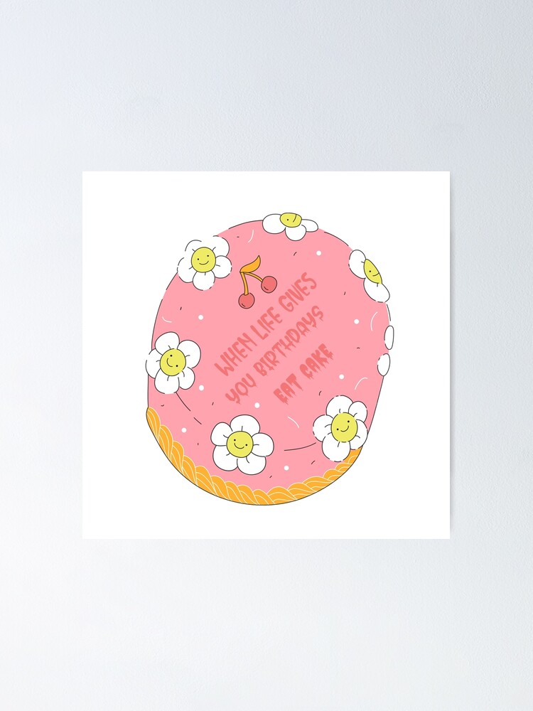"When Life Gives you Birthdays, Eat Cake Woman" Poster by moonshotx