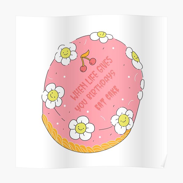 "When Life Gives you Birthdays, Eat Cake Woman" Poster by moonshotx