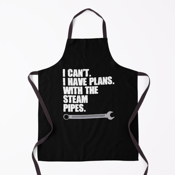 Item preview, I Can't I Have Plans Funny Piping Handyman For A Steamfitter designed and sold by Nessshirts.