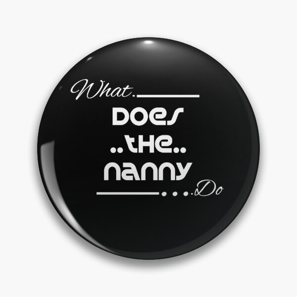 Item preview, what does the nanny do designed and sold by CreativeTouch1.