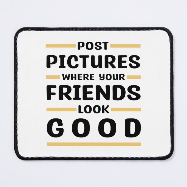 Item preview, Post Pictures Where Your Friends Look Good - Funny Quote designed and sold by MOONINSPIRATION.