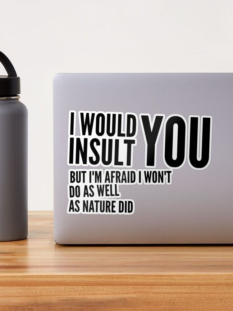 I would insult you' Sticker