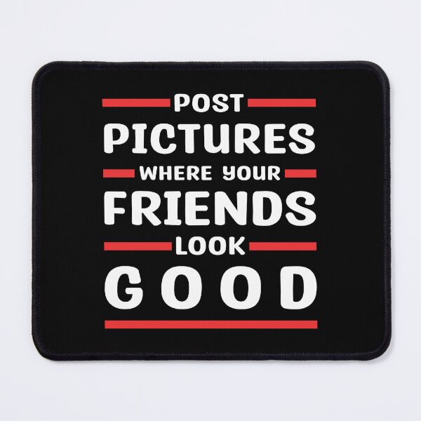 Item preview, Post Pictures Where Your Friends Look Good - Funny Quote designed and sold by MOONINSPIRATION.