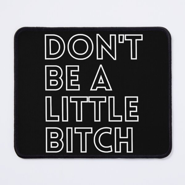 Item preview, Don't be a little BITCH! 2 designed and sold by KingsManKind.