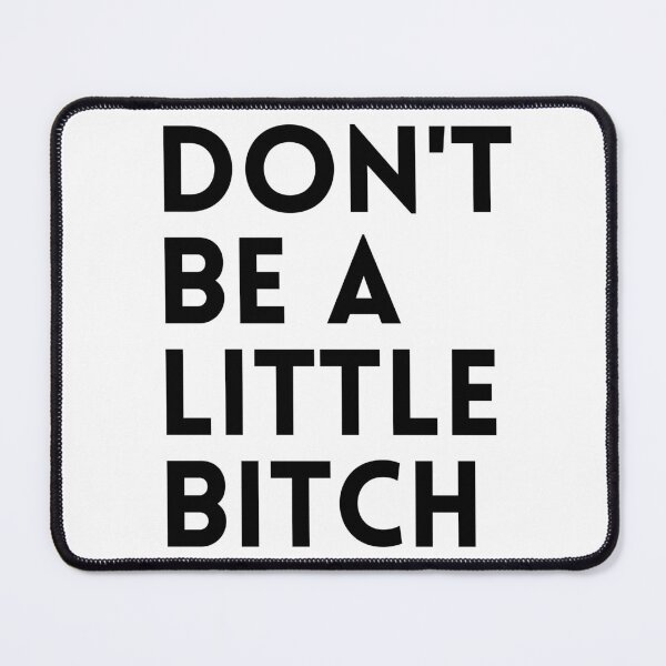 Item preview, Don't be a little BITCH! 3 designed and sold by KingsManKind.