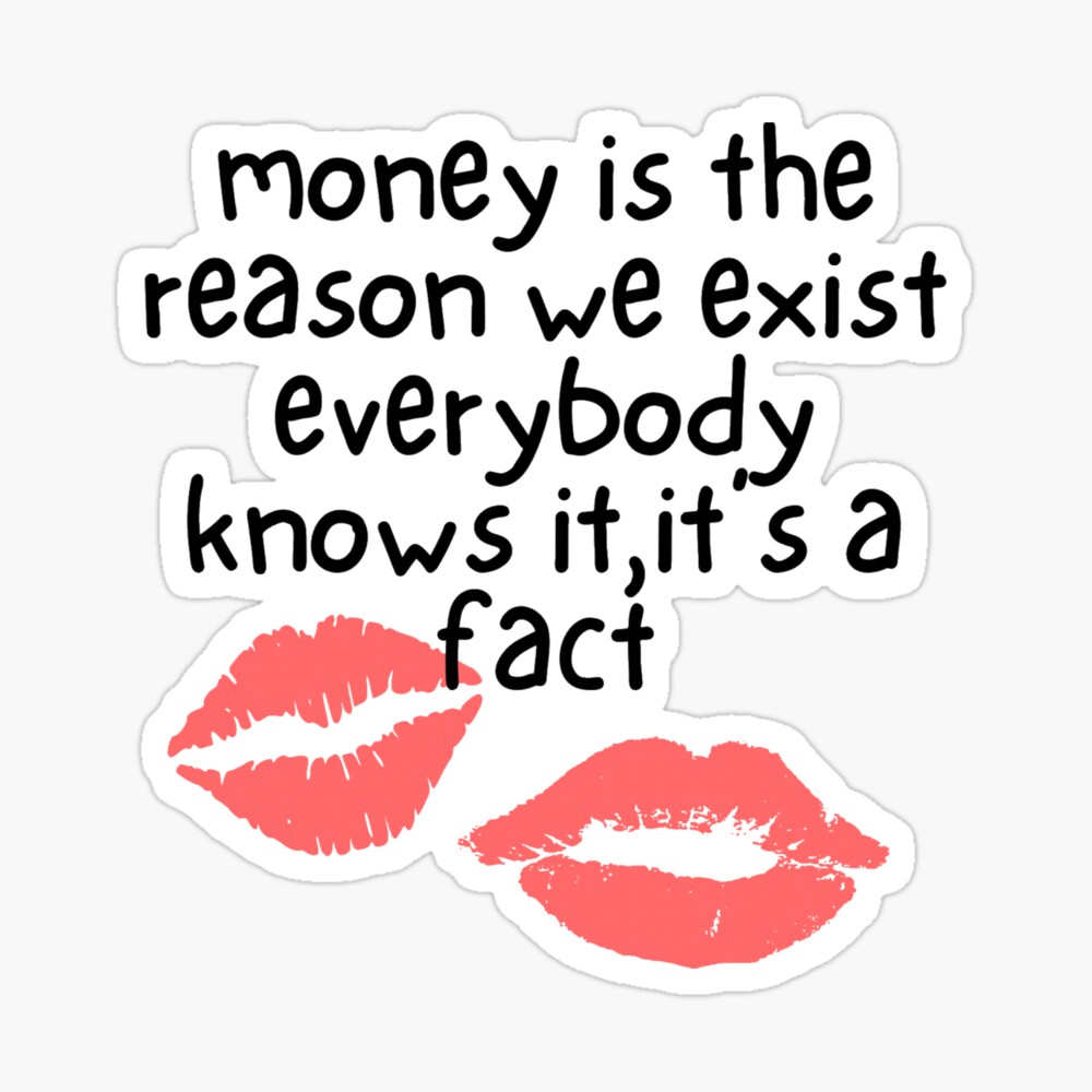 Money is the reason we exist everybody knows it , its a fact kiss kiss   Kids T-Shirt for Sale by vaishnaviavhad | Redbubble