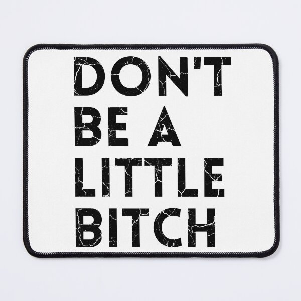 Item preview, Don't be a little BITCH! distressed 2 designed and sold by KingsManKind.