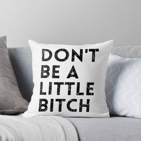 Item preview, Don't be a little BITCH! distressed 2 designed and sold by KingsManKind.