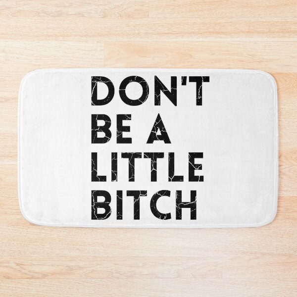 Item preview, Don't be a little BITCH! distressed 2 designed and sold by KingsManKind.