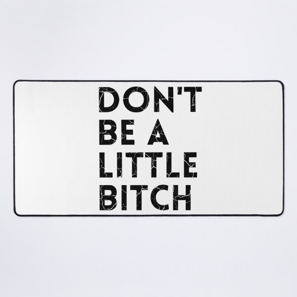 Item preview, Don't be a little BITCH! distressed 2 designed and sold by KingsManKind.