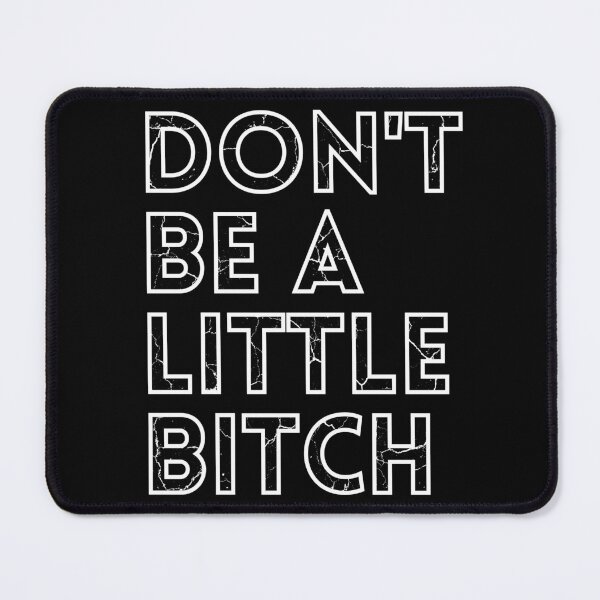 Item preview, Don't be a little BITCH! distressed 3 designed and sold by KingsManKind.