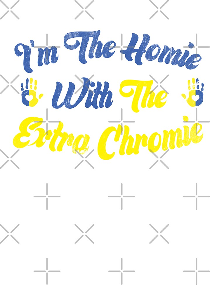 Kids I'm The Homie With The Extra Chromie Down Syndrome Kids T-Shirt Kids I'm The Homie With The Extra Chromie Down Syndrome Kids T-Shirt