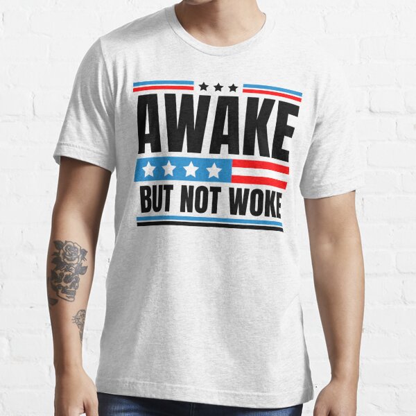 Awake Not Woke Awake But Not Woke Patriots American Flag T Shirt For