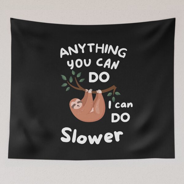 Item preview, Anything you can do, I can do slower sloth.  designed and sold by BhavyaBathla.