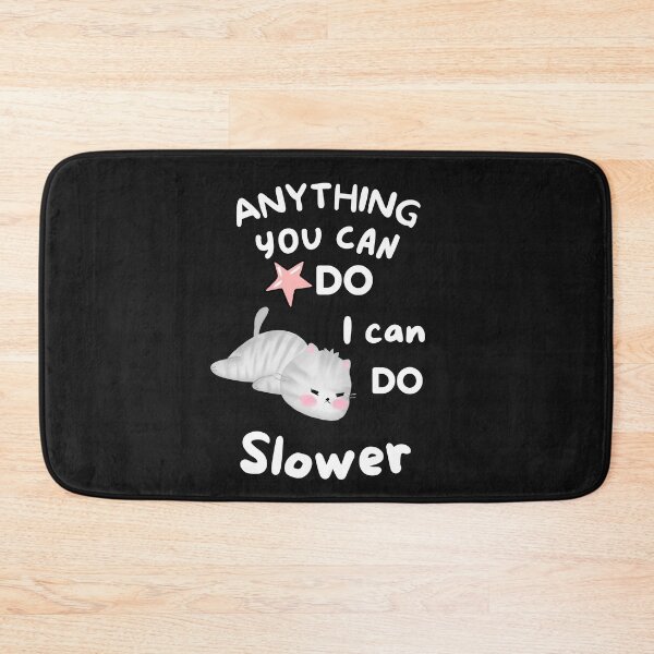 Item preview, Anything you can do, I can do slower cat designed and sold by BhavyaBathla.