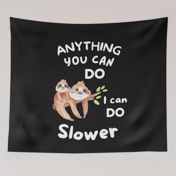 Item preview, Anything you can do, I can do slower sloth designed and sold by BhavyaBathla.