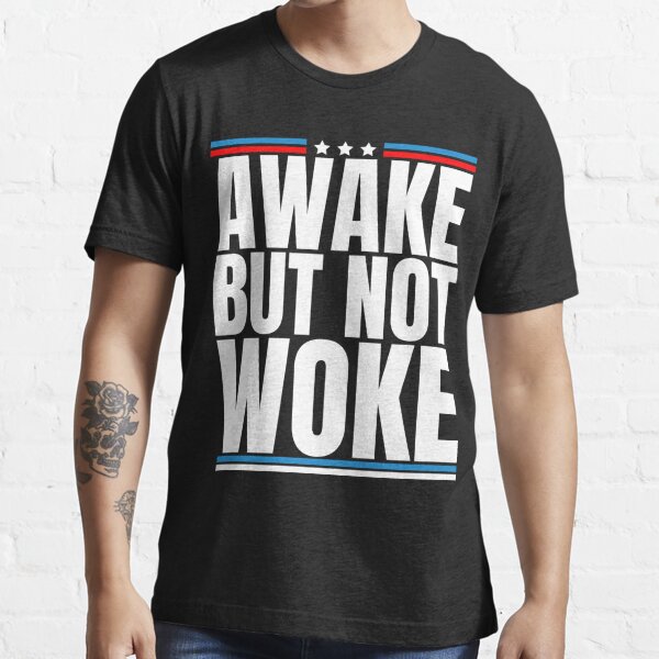 Awake Not Woke Awake But Not Woke Patriots American Flag T Shirt For