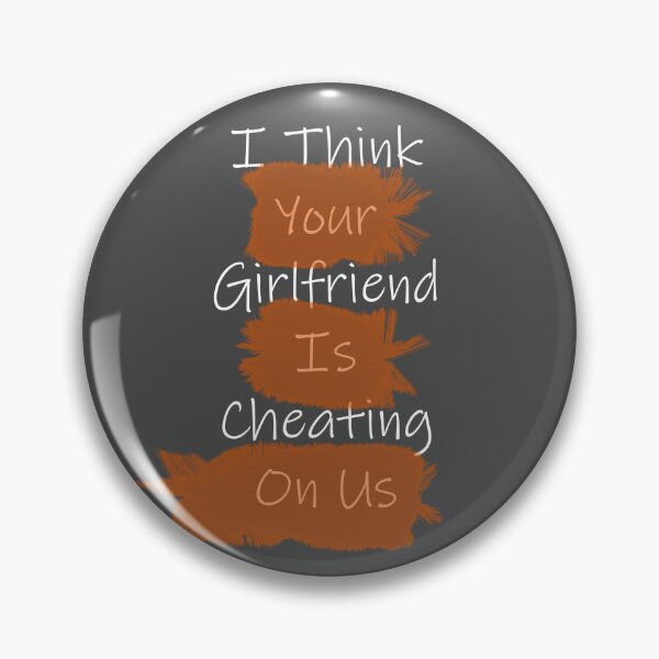 Item preview, I Think Your Girlfriend Is Cheating On Us designed and sold by Paul Thompson Photography.