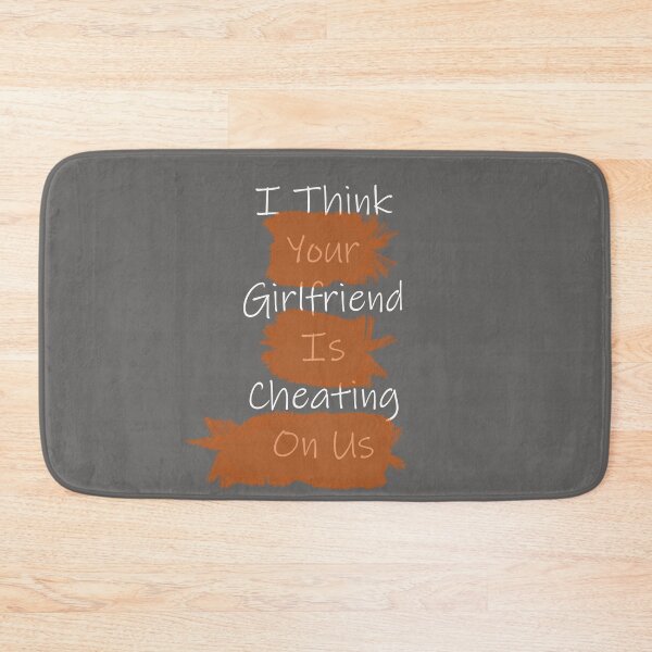 Item preview, I Think Your Girlfriend Is Cheating On Us designed and sold by Paul Thompson Photography.