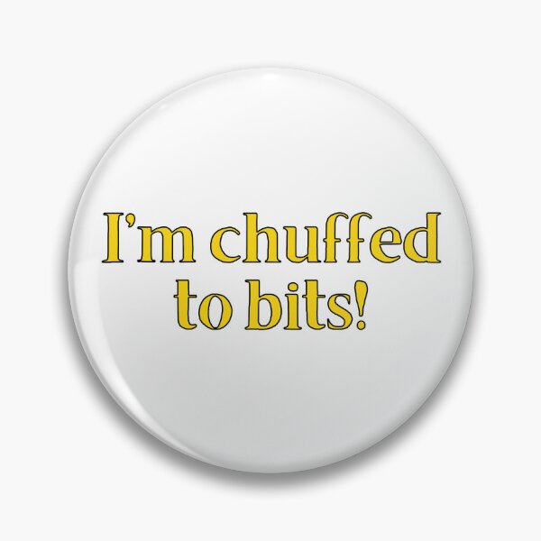 Item preview, I'm Chuffed To Bits! British Slang designed and sold by MSA-42.