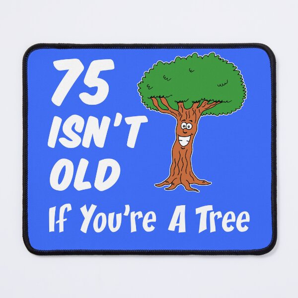 Item preview, 75 Isn't Old If You're A Tree 75th Birthday Cartoon designed and sold by jaycartoonist.