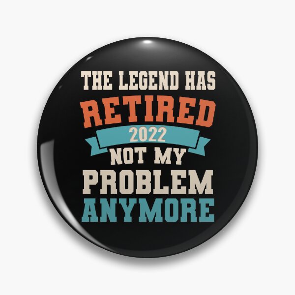 Item preview, THE LEGEND HAS RETIRED 2022 NOT MY PROBLEM ANYMORE designed and sold by sjohnson70.