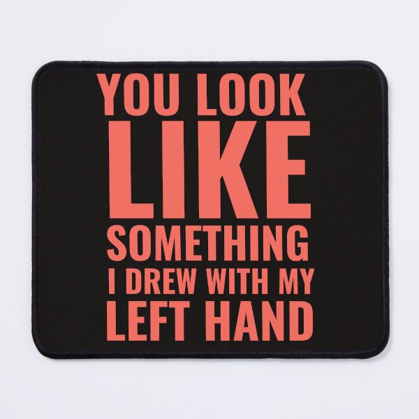 Item preview, You look like something i drew with my left hand designed and sold by badretop.
