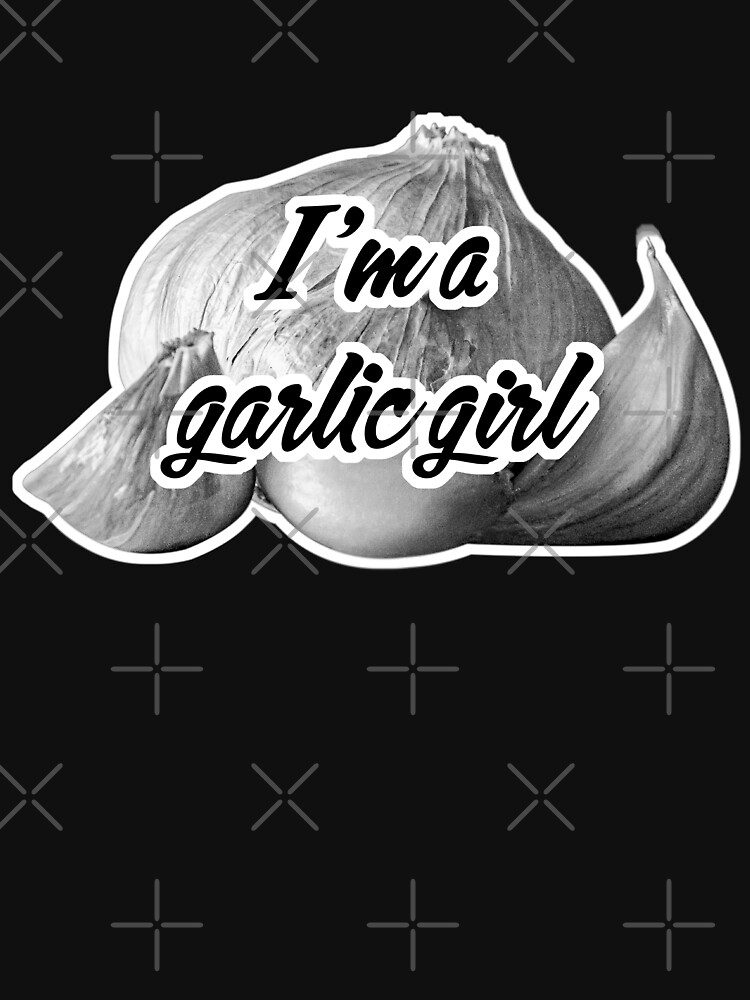 "im a garlic girl tiktok meme viral material " Tshirt for Sale by