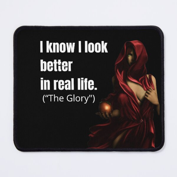 Item preview, I KNOW I LOOK BETTER IN REAL LIFE. ("The Glory") designed and sold by JACI'S STORE.