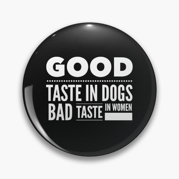 Item preview, Good taste in Dogs bad taste in Women   designed and sold by KK01Made.