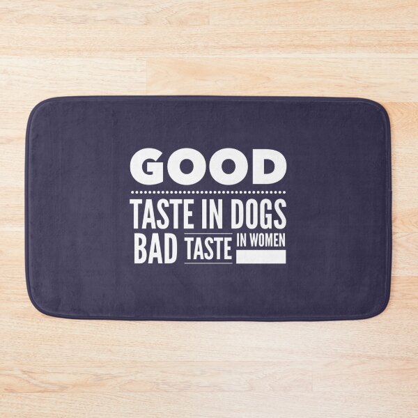 Item preview, Good taste in Dogs bad taste in Women   designed and sold by KK01Made.