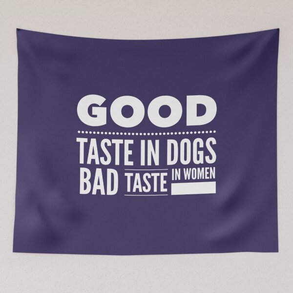 Item preview, Good taste in Dogs bad taste in Women   designed and sold by KK01Made.