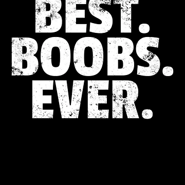 Vorschaubild zum Design Best Boobs Ever Funny Quote Women's Best Boobs Ever Gear von DynamicDesign